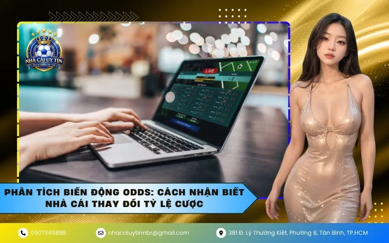 Phân Tích Biến Động Odds: Cách Nhận Biết Nhà Cái Thay Đổi Tỷ Lệ Cược
