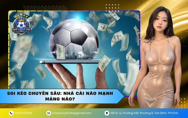 Soi Kèo Chuyên Sâu: Nhà Cái Nào Mạnh Mảng Nào?